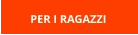 PER I RAGAZZI
