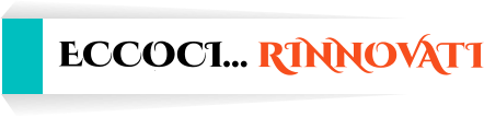 eccoci… rinnovati